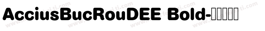 AcciusBucRouDEE Bold字体转换